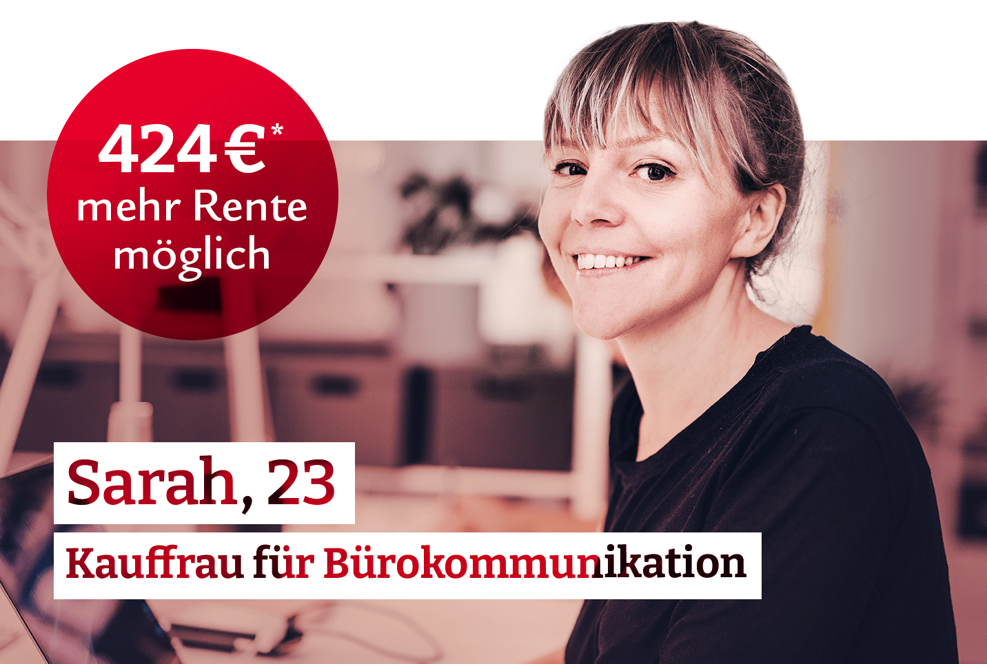 Beispiel: Sarah, 23, Kauffrau für Bürokommunikation: 424€ mehr Rente möglich. 